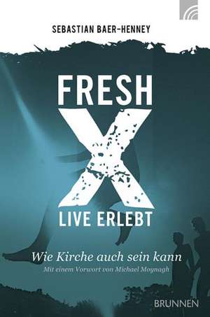 Fresh X - live erlebt de Sebastian Baer-Henney