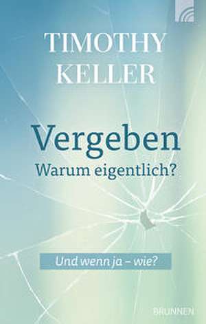 Vergeben - warum eigentlich? de Timothy Keller