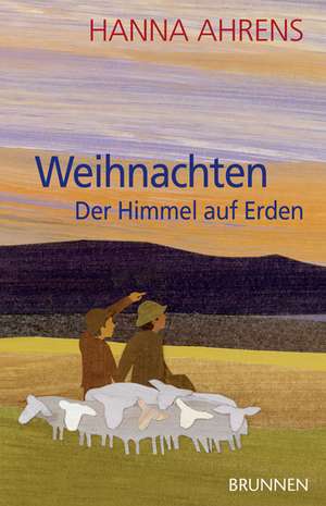 Weihnachten - Der Himmel auf Erden de Hanna Ahrens