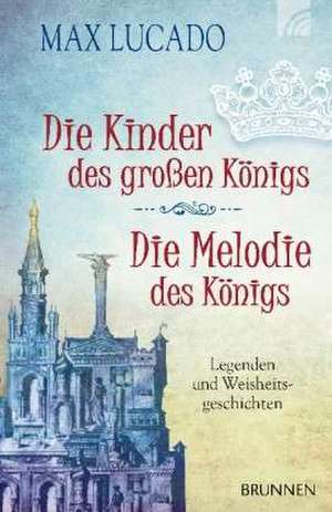 Die Kinder des großen Königs & Die Melodie des Königs de Max Lucado