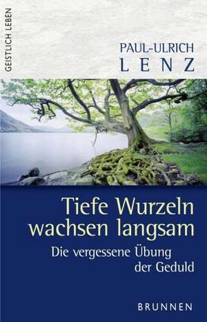 Tiefe Wurzeln wachsen langsam de Paul-Ulrich Lenz