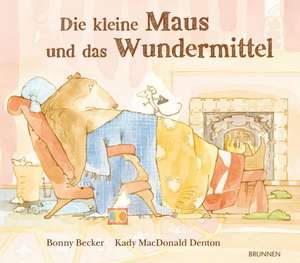 Die kleine Maus und das Wundermittel de Bonny Becker