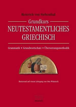 Grundkurs Neutestamentliches Griechisch de Heinrich von Siebenthal