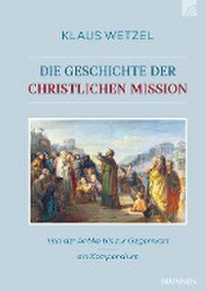 Die Geschichte der christlichen Mission de Klaus Wetzel