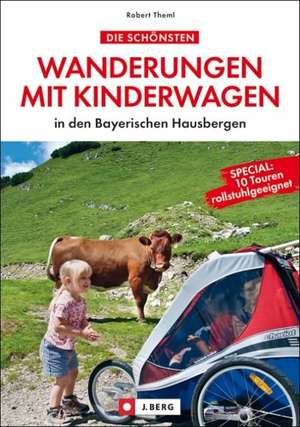 Die schönsten Wanderungen mit Kinderwagen in den Bayerischen Hausbergen de Robert Theml