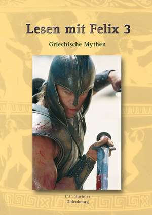 Lesen mit Felix 3: Griechische Mythen de Clement Utz