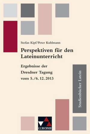 Studienbücher Latein. Perspektiven für den Lateinunterricht de Stefan Kipf