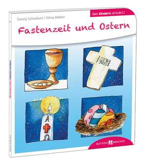 Fastenzeit und Ostern den Kindern erklärt de Georg Schwikart