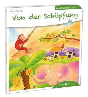 Von der Schöpfung den Kindern erzählt de Petra Klippel