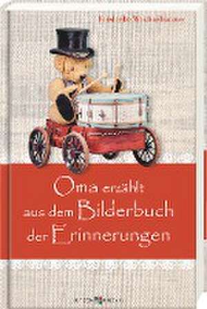 Oma erzählt aus dem Bilderbuch der Erinnerungen de Friederike Weichselbaumer