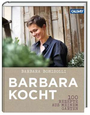 100 Rezepte aus meinem Garten de Barbara Bonisolli