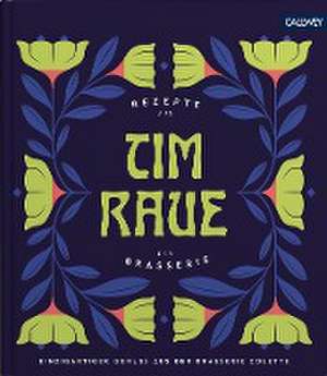 Tim Raue - Rezepte aus der Brasserie de Tim Raue