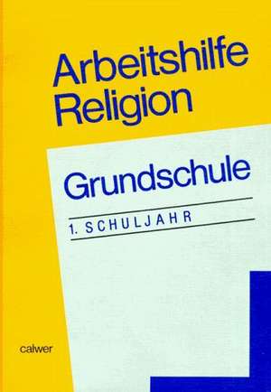 Arbeitshilfe Religion. Grundschule. 1. Schuljahr de Adelheid Krautter