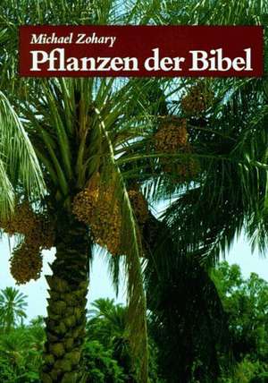 Pflanzen der Bibel. Sonderausgabe de Michael Zohary