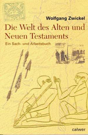 Die Welt des Alten und Neuen Testaments de Wolfgang Zwickel