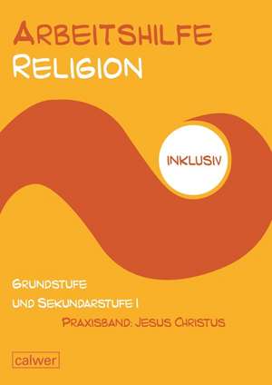 Arbeitshilfe Religion inklusiv - Praxisband: Jesus Christus de Anita Müller-Friese