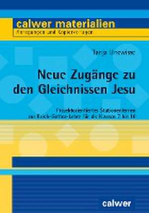 Neue Zugänge zu den Gleichnissen Jesu de Tanja Unewisse