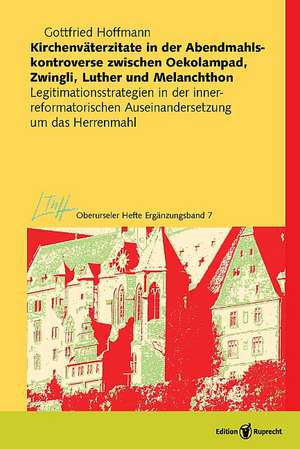 Kirchenväterzitate in der Abendmahlskontroverse zwischen Oekolampad, Zwingli, Luther und Melanchton de Johann Gottfried Hoffmann