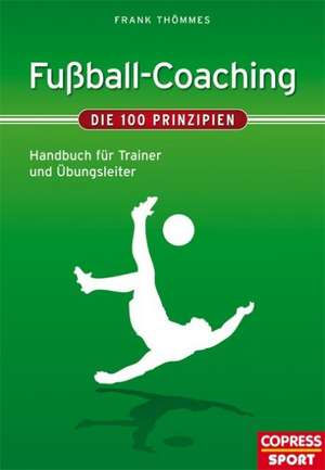 Fußball-Coaching - Die 100 Prinzipien de Frank Thömmes