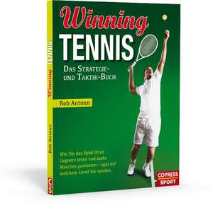 Winning Tennis - Das Strategie- und Taktik-Buch de Rob Antoun