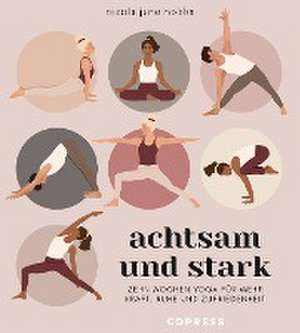 Achtsam und stark. Zehn Wochen Yoga für mehr Kraft, Ruhe und Zufriedenheit. de Nicola Jane Hobbs