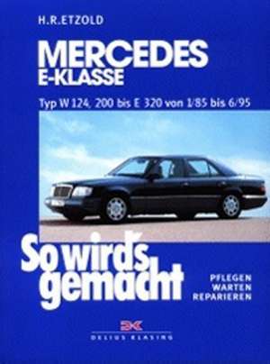 So wird's gemacht. Mercedes E-Klasse Typ W 124, 200 bis E320 von 1/85 bis 6/95 de Hans-Rüdiger Etzold