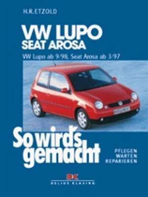 So wird's gemacht. VW Lupo 9/98 bis 3/05, Seat Arosa 3/97 bis 12/04 de Hans-Rüdiger Etzold