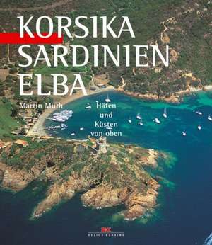 Korsika, Sardinien, Elba de Martin Muth