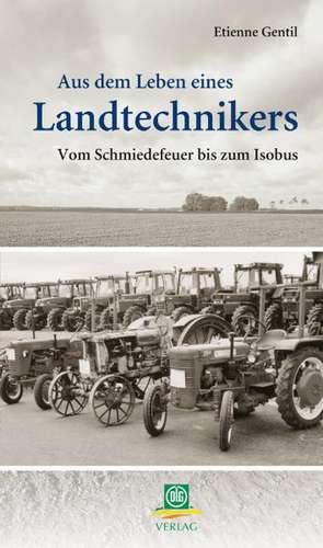 Aus dem Leben eines Landtechnikers de Etienne Gentil