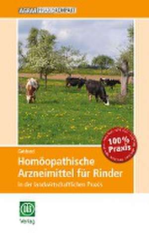 Homöopathische Arzneimittel für Rinder in der landwirtschaftlichen Praxis de Bettina Gebhard