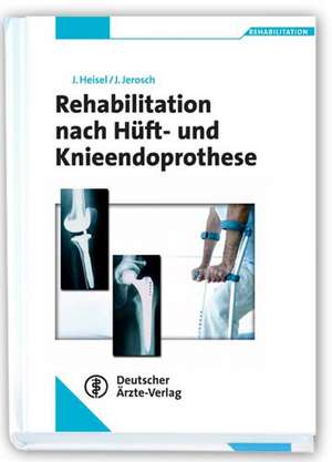 Rehabilitation nach Hüft- und Knieendoprothese de Jürgen Heisel