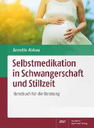 Selbstmedikation in Schwangerschaft und Stillzeit de Annette Abhau