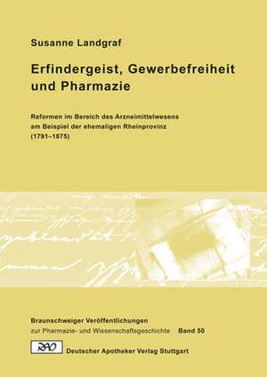 Erfindergeist, Gewerbefreiheit und Pharmazie de Susanne Landgraf