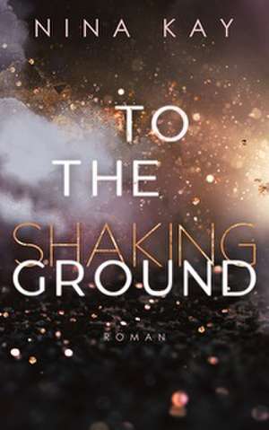 To The Shaking Ground de Nina Kay