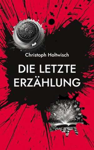 Die letzte Erzählung de Christoph Holtwisch