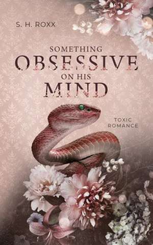 Something Obsessive On His Mind de S. H. Roxx