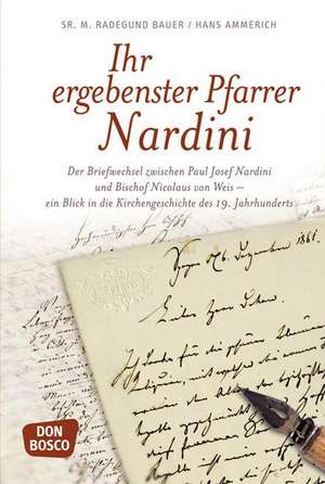 Ihr ergebenster Pfarrer Nardini de M. Radegund Bauer