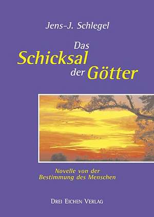 Das Schicksal der Götter de Jens-J. Schlegel