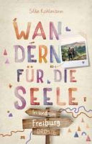 In und um Freiburg. Wandern für die Seele de Silke Kohlmann