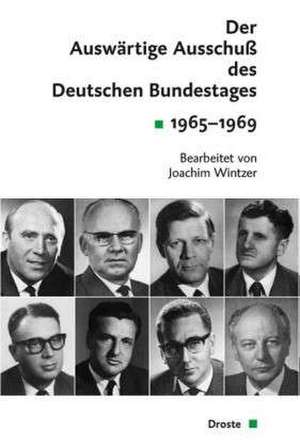 Der Auswärtige Ausschuß des Deutschen Bundestages 1965-1969 de Joachim (Bearb. ) Wintzer