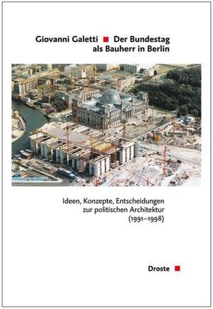 Der Bundestag als Bauherr in Berlin de Giovanni Galetti