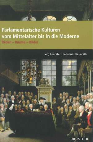 Parlamente in Europa / Parlamentarische Kulturen vom Mittelalter bis in die Moderne de Jörg Feuchter