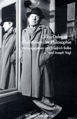 Gilles Deleuze. Fluchtlinien der Philosophie de Friedrich Balke