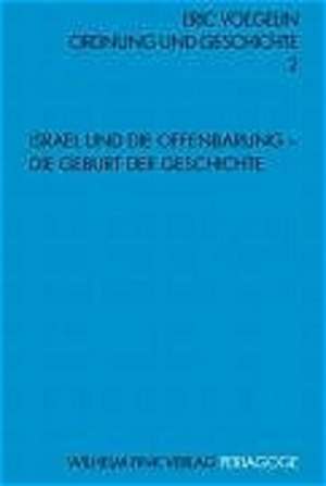 Ordnung und Geschichte 2. Israel und die Offenbarung - Die Geburt der Geschichte de Eric Voegelin