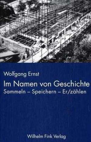 Im Namen der Geschichte de Wolfgang Ernst