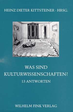 Was sind Kulturwissenschaften? 13 Antworten de Heinz Dieter Kittsteiner