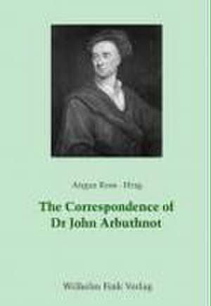 The Correspondence of Dr. John Arbuthnot de Angus Ross