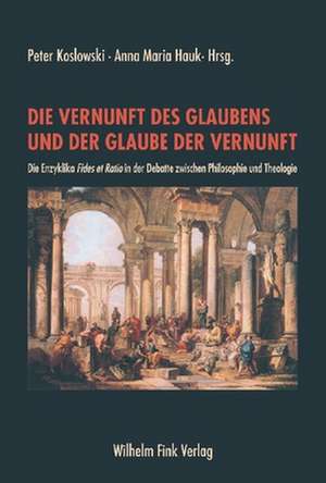 Die Vernunft des Glaubens und der Glaube der Vernunft de Peter Koslowski