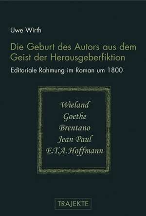 Die Geburt des Autors aus dem Geist der Herausgeberfiktion de Uwe Wirth