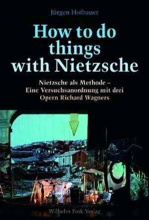 How to do things with Nietzsche de Jürgen Hofbauer